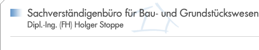 Sachverständigenbüro für Bau- und Grundstückswesen Dipl.-Ing. (FH) Holger Stoppe